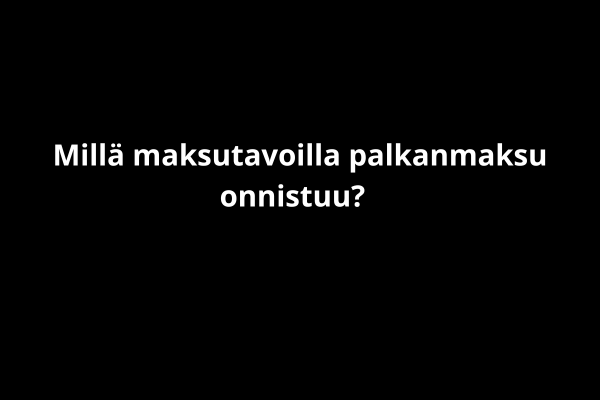 Millä maksutavoilla palkanmaksu onnistuu? 